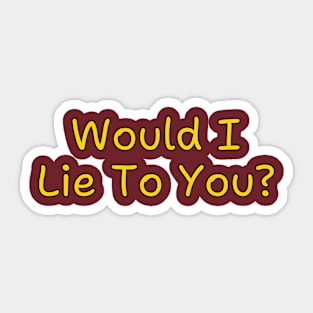 Would I Lie To You? - 2 Sticker